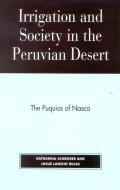 Irrigation and Society in the Peruvian Desert di Katharina Schreiber, Josue Lancho Rojas edito da Lexington Books