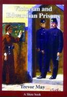Victorian and Edwardian Prisons di Trevor May edito da Bloomsbury Publishing PLC