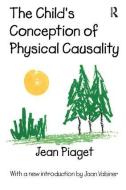 The Child's Conception of Physical Causality di Jean Piaget edito da Taylor & Francis Inc
