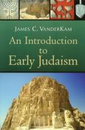 An Introduction to Early Judaism di James C. Vanderkam edito da WILLIAM B EERDMANS PUB CO