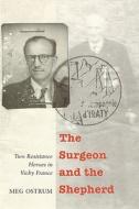 The Surgeon and the Shepherd: Two Resistance Heroes in Vichy France di Meg Ostrum edito da BISON BOOKS