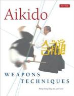 Aikido Weapons Techniques di Phong Thong Dang, Lynn Seiser edito da Tuttle Publishing