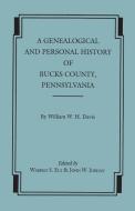A Genealogical and Personal History of Bucks County, Pennsylvania di William Watts Hart Davis edito da BENTLEY ENTERPRISES