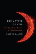 The Matter Of Evil di Drew M. Dalton edito da Northwestern University Press