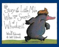 The Story of the Little Mole Who Went in Search of Whodunit di Werner Holzwarth, Wolf Erlbruch edito da ABRAMS