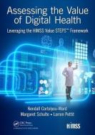 Assessing the Value of Digital Health di Kendall Cortelyou-Ward, Margaret Schulte, Lorren Pettit edito da Taylor & Francis Inc