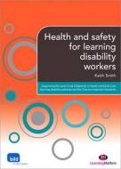 Health And Safety For Learning Disability Workers di Alice Bradley, Keith W. Smith edito da Sage Publications Ltd