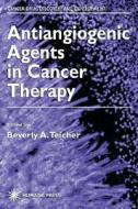 Antiangiogenic Agents in Cancer Therapy di Beverly A. Teicher edito da Humana Press