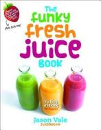 The Funky Fresh Juice Book di Jason Vale edito da Juice Master Publications