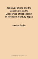 Yasukuni Shrine and the Constraints on the Discourses of Nationalism in Twentieth-Century Japan di Joshua Safier edito da Dissertation.Com.
