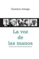 La Voz de Las Manos: Cronicas Sobre Escritores Latinoamericanos di Gustavo Arango edito da Ediciones El Pozo