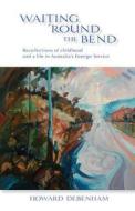 Waiting \'round The Bend di Howard Debenham edito da Echo Books