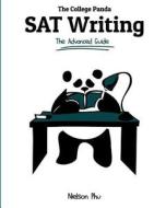 The College Panda's SAT Writing: An Advanced Essay and Grammar Guide from a Perfect Scorer di Nielson Phu edito da College Panda
