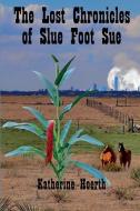 The Lost Chronicles of Slue Foot Sue: And Other Tales of the Legendary di Katherine Hoerth edito da Angelina River Press