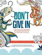 Don't Give In: A Teen & Adult Coloring Book With Inspirational Quotes & Self-Development Exercises di Avni Parekh edito da LIGHTNING SOURCE INC