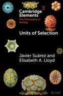 Units of Selection di Javier Suárez, Elisabeth A. Lloyd edito da CAMBRIDGE