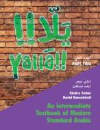 Yallā Part Two: Volume 2: An Intermediate Textbook of Modern Standard Arabic di Shokry Gohar, David Nancekivell edito da CAMBRIDGE