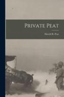 Private Peat di Harold R. Peat edito da LEGARE STREET PR