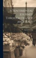 A Sentimental Journey Through France and Italy; Volume 1 di Laurence Sterne edito da LEGARE STREET PR