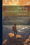 The Boy Travellers in the Far East: Part Third, Adventures of Two Youths in a Journey to Ceylon and India, With Descriptions of Borneo, the Philippine di Thomas Wallace Knox edito da LEGARE STREET PR