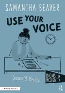 Use Your Voice di Samantha Beaver edito da Taylor & Francis Ltd