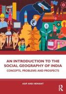 An Introduction To The Social Geography Of India di Asif Ali, Hemant edito da Taylor & Francis Ltd