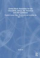 Global Black Narratives For The Classroom: Africa, The Americas And The Caribbean di BLAM UK edito da Taylor & Francis Ltd