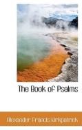 The Book Of Psalms di Alexander Francis Kirkpatrick edito da Bibliolife