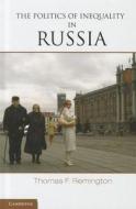 The Politics of Inequality in Russia di Thomas F. Remington edito da Cambridge University Press