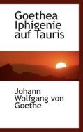 Goethea Iphigenie Auf Tauris di Johann Wolfgang Von Goethe edito da Bibliolife