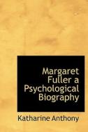 Margaret Fuller A Psychological Biography di Katharine Anthony edito da Bibliolife