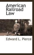 American Railroad Law di Edward L. Pierce edito da BCR (BIBLIOGRAPHICAL CTR FOR R