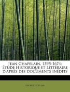 Jean Chapelain, 1595-1674; Etude Historique Et Litteraire D'apres Des Documents Inedits di Georges Collas edito da Bibliolife