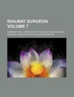 Railway Surgeon Volume 7 di International Surgeons edito da Rarebooksclub.com