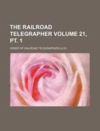 The Railroad Telegrapher Volume 21, PT. 1 di Order Of Railroad Telegraphers edito da Rarebooksclub.com