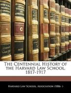 The Centennial History Of The Harvard Law School, 1817-1917 edito da Bibliolife, Llc