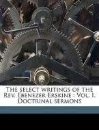 The Select Writings Of The Rev. Ebenezer di David Smith edito da Nabu Press