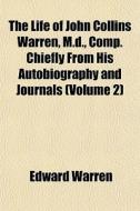 The Life Of John Collins Warren, M.d., C di Edward Warren edito da General Books