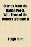 Stories From The Italian Poets, With Liv di Leigh Hunt edito da General Books
