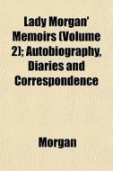 Lady Morgan' Memoirs Volume 2 ; Autobio di Chris Morgan edito da General Books