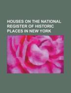 Houses on the National Register of Historic Places in New York di Books Group edito da Books LLC, Reference Series