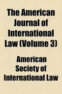 The American Journal Of International La di American Society of International Law edito da Rarebooksclub.com