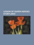 Legion of Super-Heroes storylines edito da Books LLC, Reference Series