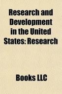 Research And Development In The United States: Research di Source Wikipedia edito da Books Llc