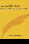 Au Seuil Du Siecle: Esquisses Contemporaines (1902) di Pierre De Barneville edito da Kessinger Publishing