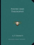 Poetry and Theosophy di A. P. Sinnett edito da Kessinger Publishing