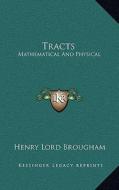 Tracts: Mathematical and Physical di Henry Lord Brougham edito da Kessinger Publishing
