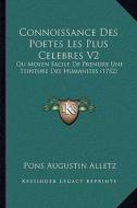 Connoissance Des Poetes Les Plus Celebres V2: Ou Moyen Facile de Prendre Une Teinture Des Humanites (1752) di Pons Augustin Alletz edito da Kessinger Publishing
