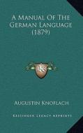 A Manual of the German Language (1879) di Augustin Knoflach edito da Kessinger Publishing