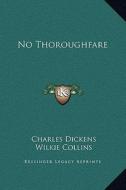 No Thoroughfare di Charles Dickens, Wilkie Collins edito da Kessinger Publishing